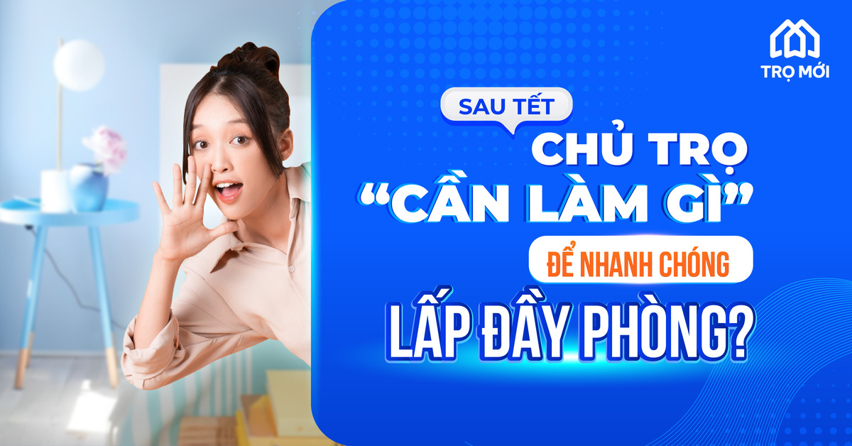 Sau Tết chủ trọ cần làm gì để nhanh chóng lấp đầy phòng?